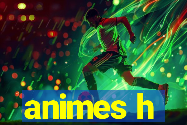 animes h